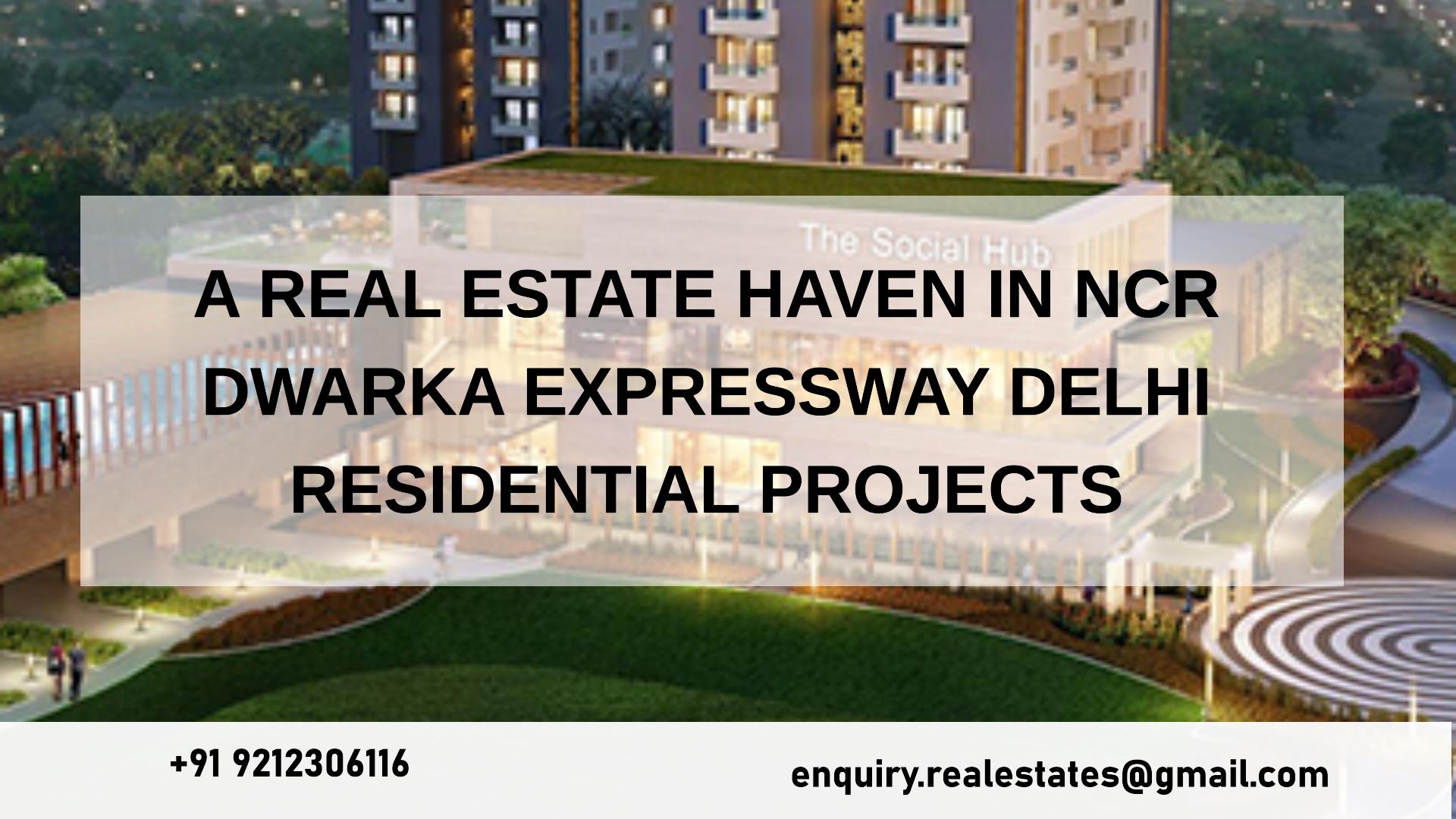 A Real Estate Haven in NCR Dwarka Expressway Delhi Residential Projects